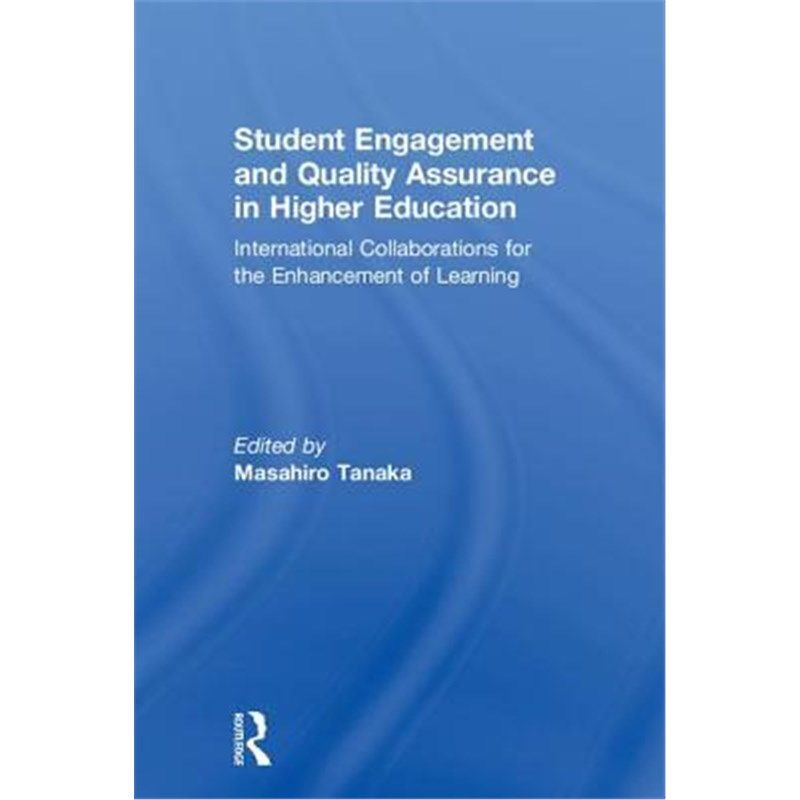 预订不退不换Student Engagement and Quality Assurance in Higher Education:International Collaborations for the Enhancemen