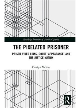 按需印刷The Pixelated Prisoner:Prison Video Links, Court 'Appearance' and the Justice Matrix[9781138085107]