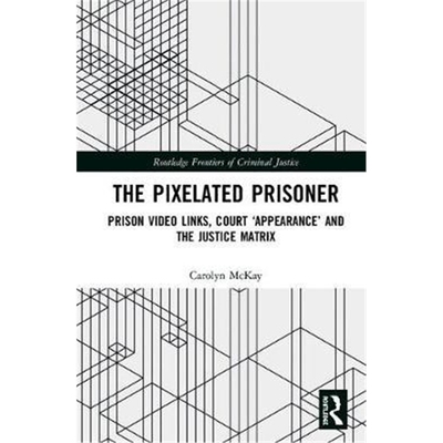 按需印刷不退不换The Pixelated Prisoner:Prison Video Links, Court 'Appearance' and the Justice Matrix[9781138085107]