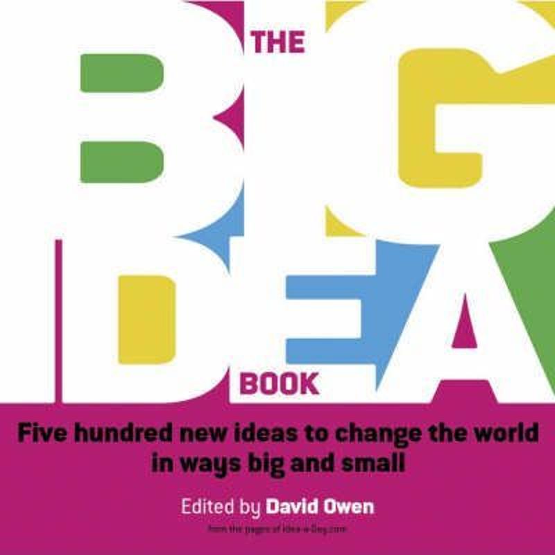 big idea book:five hundred new ideas to change the world in ways
