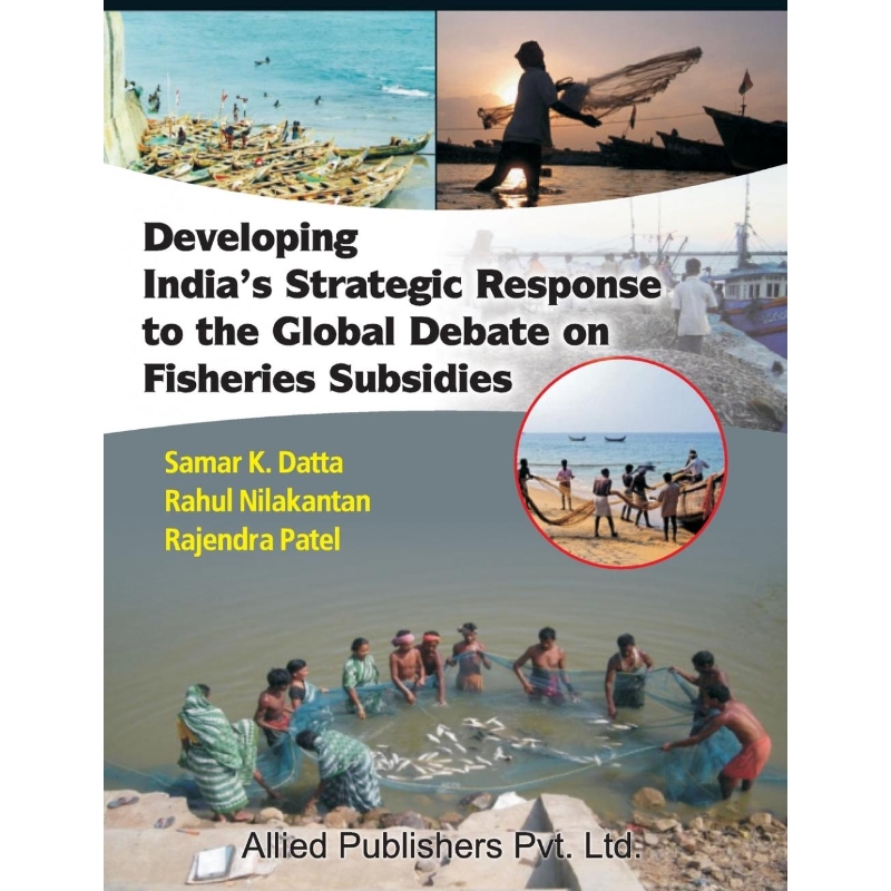 预订Developing India's Strategic Response to the Global Debate on Fisheries Subsidies (CMA Publication N
