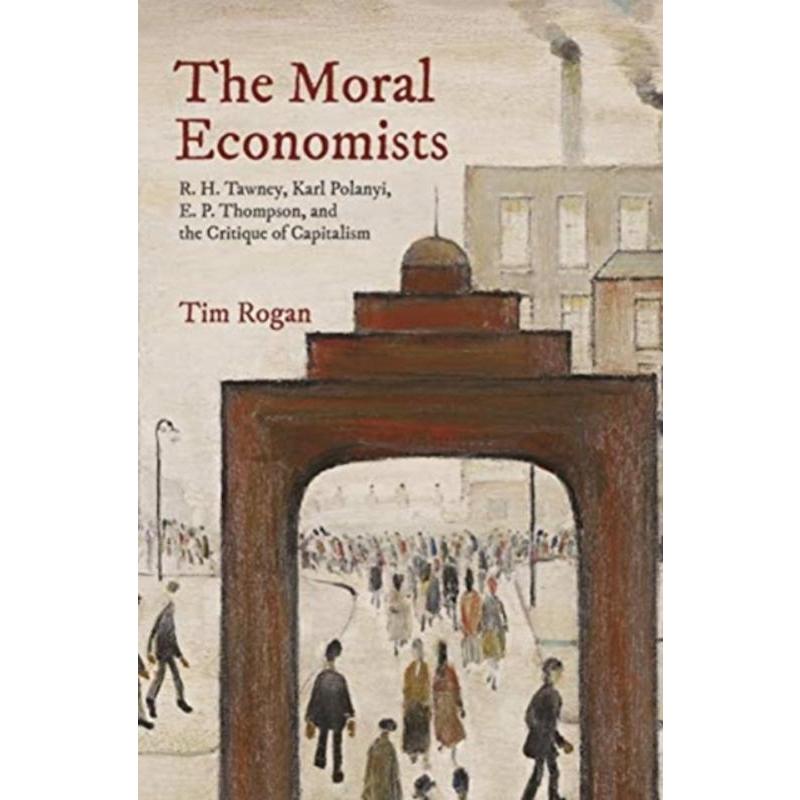 预订The Moral Economists:R. H. Tawney, Karl Polanyi, E. P. Thompson, and the Critique of Capitalism-封面