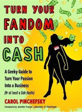 预订Turn Your Fandom into Cash:A Geeky Guide to Turn Your Passion into a Business (or at Least a Side Hustle)