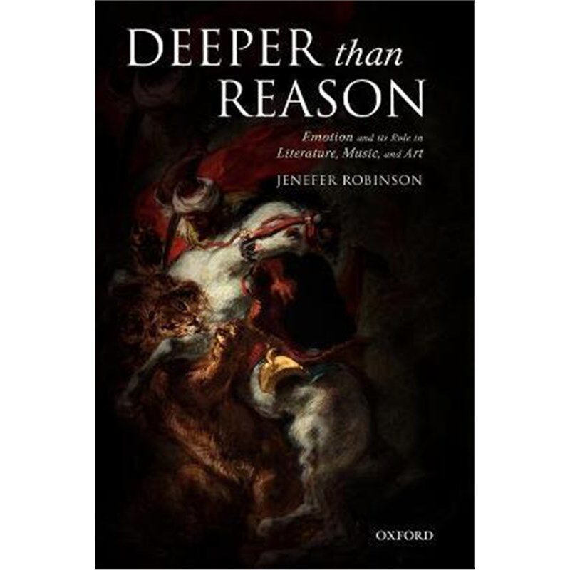 按需印刷不退不换Deeper than Reason:Emotion and its Role in Literature, Music, and Art[9780199204267]