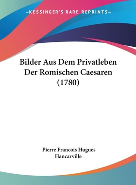 按需印刷不退不换Bilder Aus Dem Privatleben Der Romischen Caesaren (1780)[9781104624996]