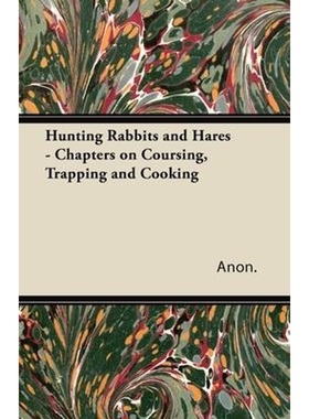 按需印刷不退不换Hunting Rabbits and Hares - Chapters on Coursing, Trapping and Cooking[9781447432043]