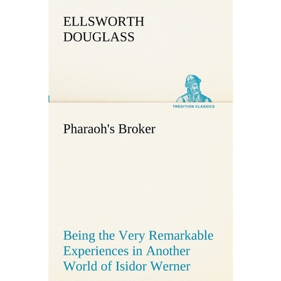 按需印刷Pharaoh's Broker Being the Very Remarkable Experiences in Another World of Isidor Werner[9783849190248]