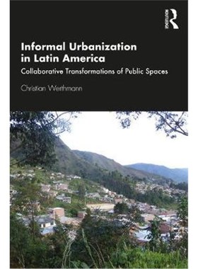 按需印刷Informal Urbanization in Latin America:Collaborative Transformations of Public Spaces[9780367545895]