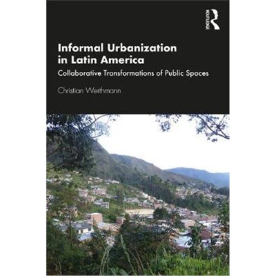 按需印刷不退不换Informal Urbanization in Latin America:Collaborative Transformations of Public Spaces[9780367545895]