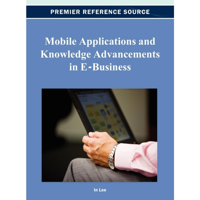 按需印刷Mobile Applications and Knowledge Advancements in E-Business[9781466619609]