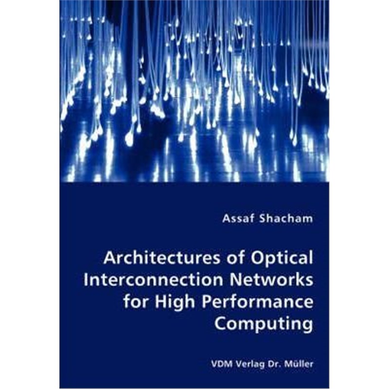 按需印刷Architectures of Optical Interconnection Networks for High Performance Computing[9783836462174]