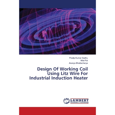 按需印刷不退不换Design Of Working Coil Using Litz Wire For Industrial Induction Heater[9783659358531]