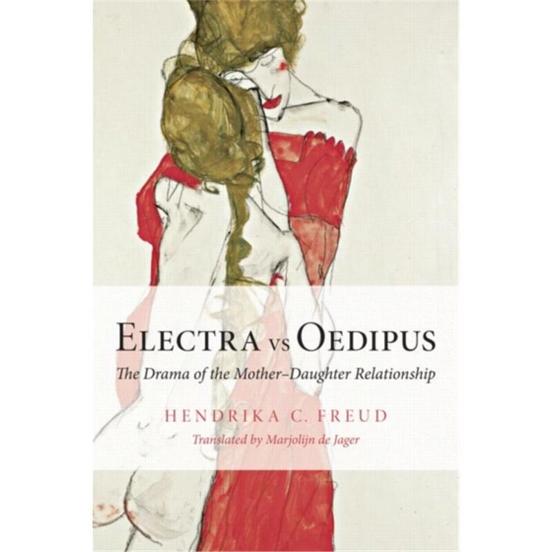 预订不退不换Electra vs Oedipus:The Drama of the Mother―aughter Relationship[9780415547970]