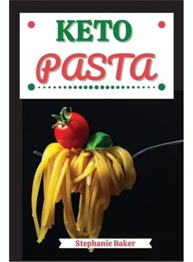 预订Keto Pasta:Discover 30 Easy to Follow Ketogenic Pasta Cookbook recipes for Your Low-Carb Diet with Gluten-Free and w