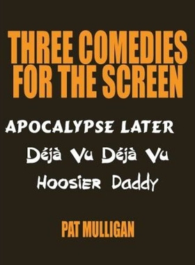 按需印刷Three Comedies for the Screen:Apocalypse Later, Deja Vu Deja Vu, Hoosier Daddy[9781434363794]