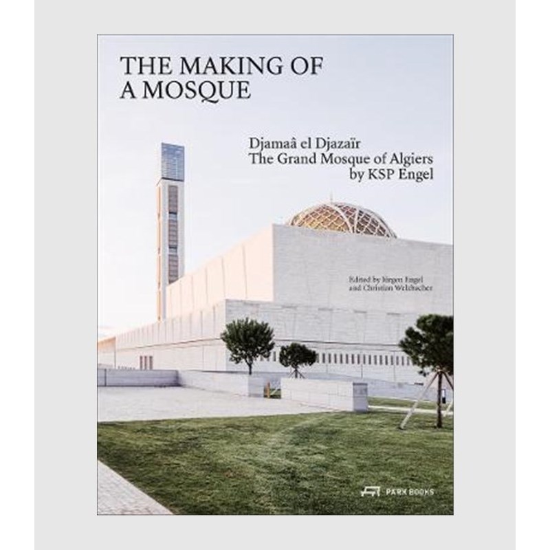 预订The Making of a Mosque:Djamaa al-Djazair- The Grand Mosque of Algiers by KSP Engel