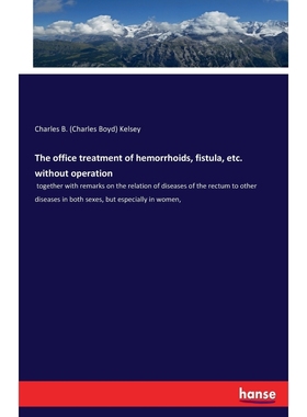 按需印刷The office treatment of hemorrhoids, fistula, etc. without operation[9783744738743]