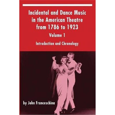 按需印刷不退不换Incidental and Dance Music in the American Theatre from 1786 to 1923[9781629332390]