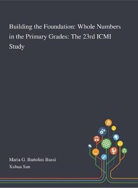 按需印刷不退不换Building the Foundation:Whole Numbers in the Primary Grades: The 23rd ICMI Study[9781013269226]