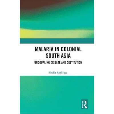 按需印刷Malaria in Colonial South Asia:Uncoupling Disease and Destitution[9780367272142]