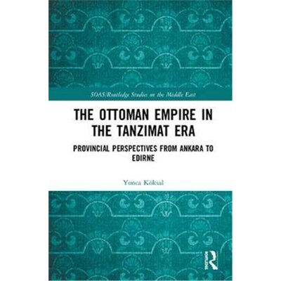 按需印刷不退不换The Ottoman Empire in the Tanzimat Era:Provincial Perspectives from Ankara to Edirne[9781138335738]