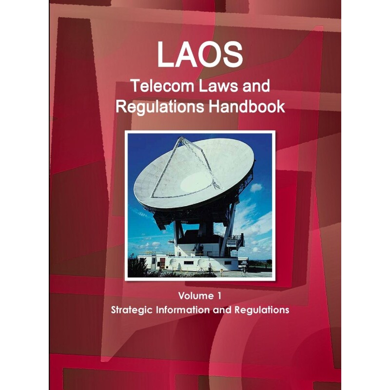按需印刷不退不换Laos Telecom Laws and Regulations Handbook Volume 1 Strategic Information and Regulations[9781433082061]