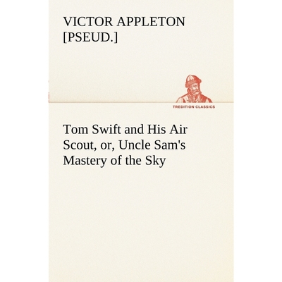 按需印刷Tom Swift and His Air Scout, or, Uncle Sam's Mastery of the Sky[9783849169350]