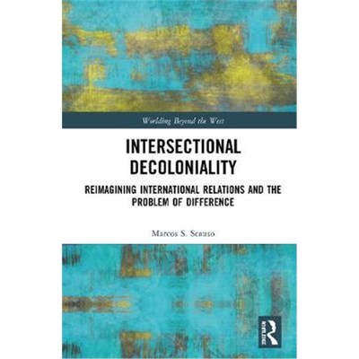 按需印刷Intersectional Decoloniality:Reimagining International Relations and the Problem of Difference[9780367369552]