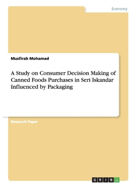 预订A Study on Consumer Decision Making of Canned Foods Purchases in Seri Iskandar Influenced by Packagi