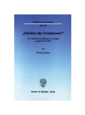 预订【德语】?Substitut oder Komplement??:Die Videofernvernehmung von Zeugen gem.   247a StPO.. Diss.