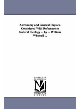 预订Astronomy and General Physics. Considered with Reference to Natural Theology ... by ... William Whewell ...
