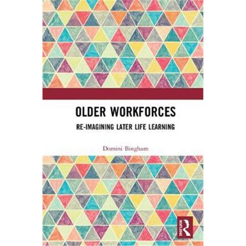 按需印刷不退不换Older Workforces:Re-imagining Later Life Learning[9781472470539]