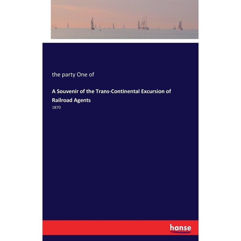 按需印刷不退不换A Souvenir of the Trans-Continental Excursion of Railroad Agents[9783744727181]