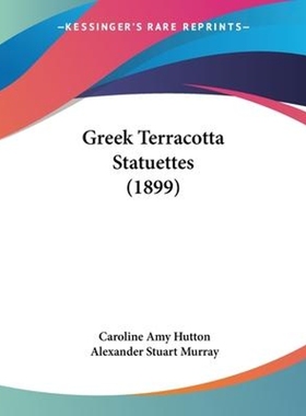 按需印刷Greek Terracotta Statuettes (1899)[9781120625267]