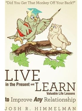 预订Live in the Present and Learn Valuable Life Lessons to Improve Any Relationship:Did You Get That Monkey Off Your Bac