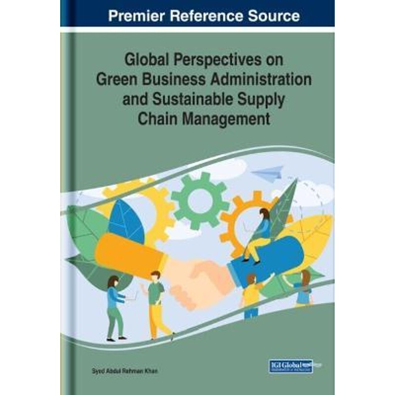 按需印刷不退不换Global Perspectives on Green Business Administration and Sustainable Supply Chain Management[97817998217
