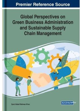 按需印刷不退不换Global Perspectives on Green Business Administration and Sustainable Supply Chain Management[97817998217