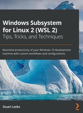 按需印刷Windows Subsystem for Linux 2 (WSL 2) Tips, Tricks, and Techniques[9781800562448]