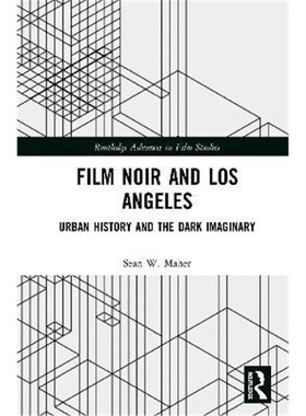 按需印刷不退不换Film Noir and Los Angeles:Urban History and the Dark Imaginary[9781138304567]