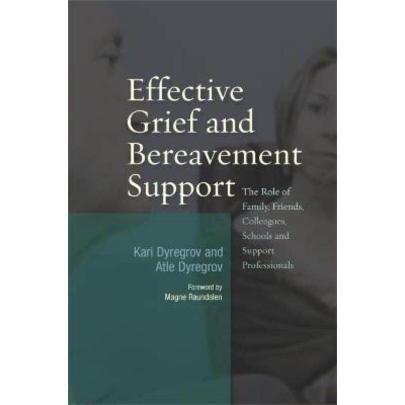 预订不退不换Effective Grief and Bereavement Support:The Role of Family, Friends, Colleagues, Schools and Support Profess