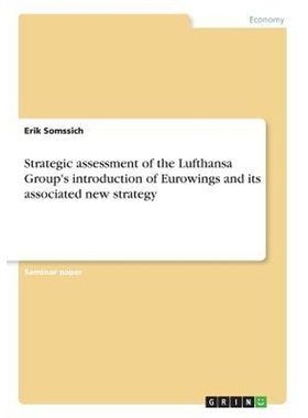 预订Strategic assessment of the Lufthansa Group's introduction of Eurowings and its associated new strat