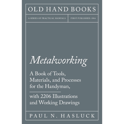 预订Metalworking - A Book of Tools, Materials, and Processes for the Handyman, with 2,206 Illustrations