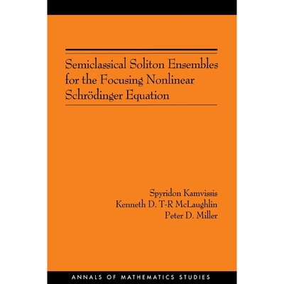 按需印刷Semiclassical Soliton Ensembles for the Focusing Nonlinear Schr?dinger Equation (AM-154)[9780691114828]