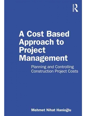 按需印刷A Cost Based Approach to Project Management:Planning and Controlling Construction Project Costs[9780367776459]