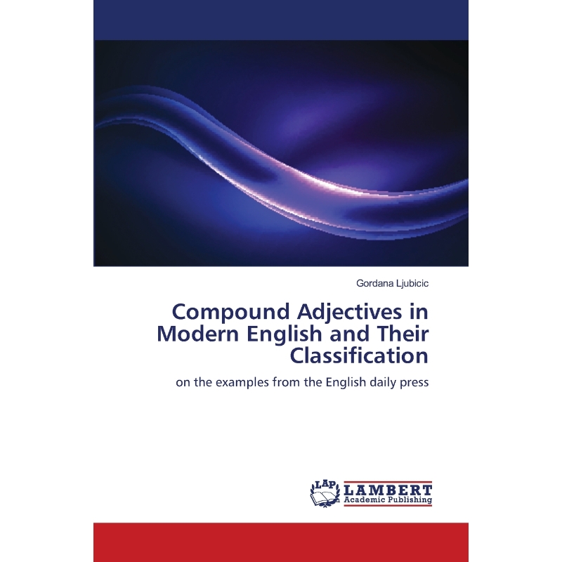 按需印刷Compound Adjectives in Modern English and Their Classification[9786139869480]