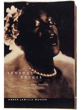 预订Sensual Excess:Queer Femininity and Brown Jouissance