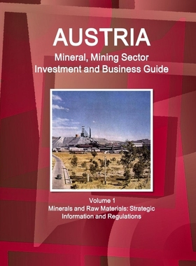 按需印刷Austria Mineral, Mining Sector Investment and Business Guide Volume 1 Minerals and Raw Materials[9781438703152]