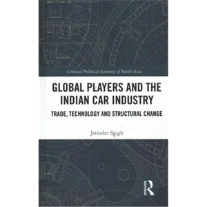 按需印刷不退不换Global Players and the Indian Car Industry:Trade, Technology and Structural Change[9781138559714]