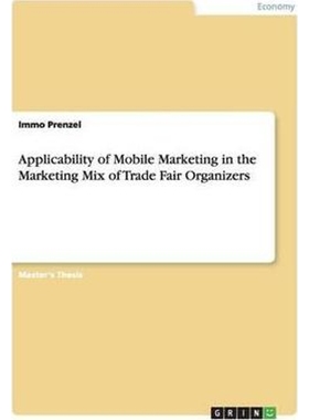 按需印刷Applicability of Mobile Marketing in the Marketing Mix of Trade Fair Organizers[9783640604050]