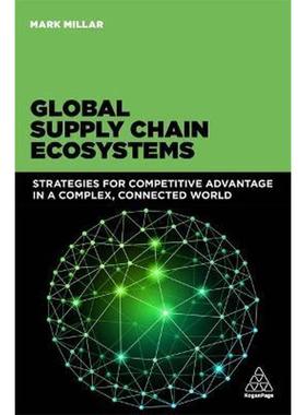 按需印刷Global Supply Chain Ecosystems:Strategies for Competitive Advantage in a Complex, Connected World[9780749471583]